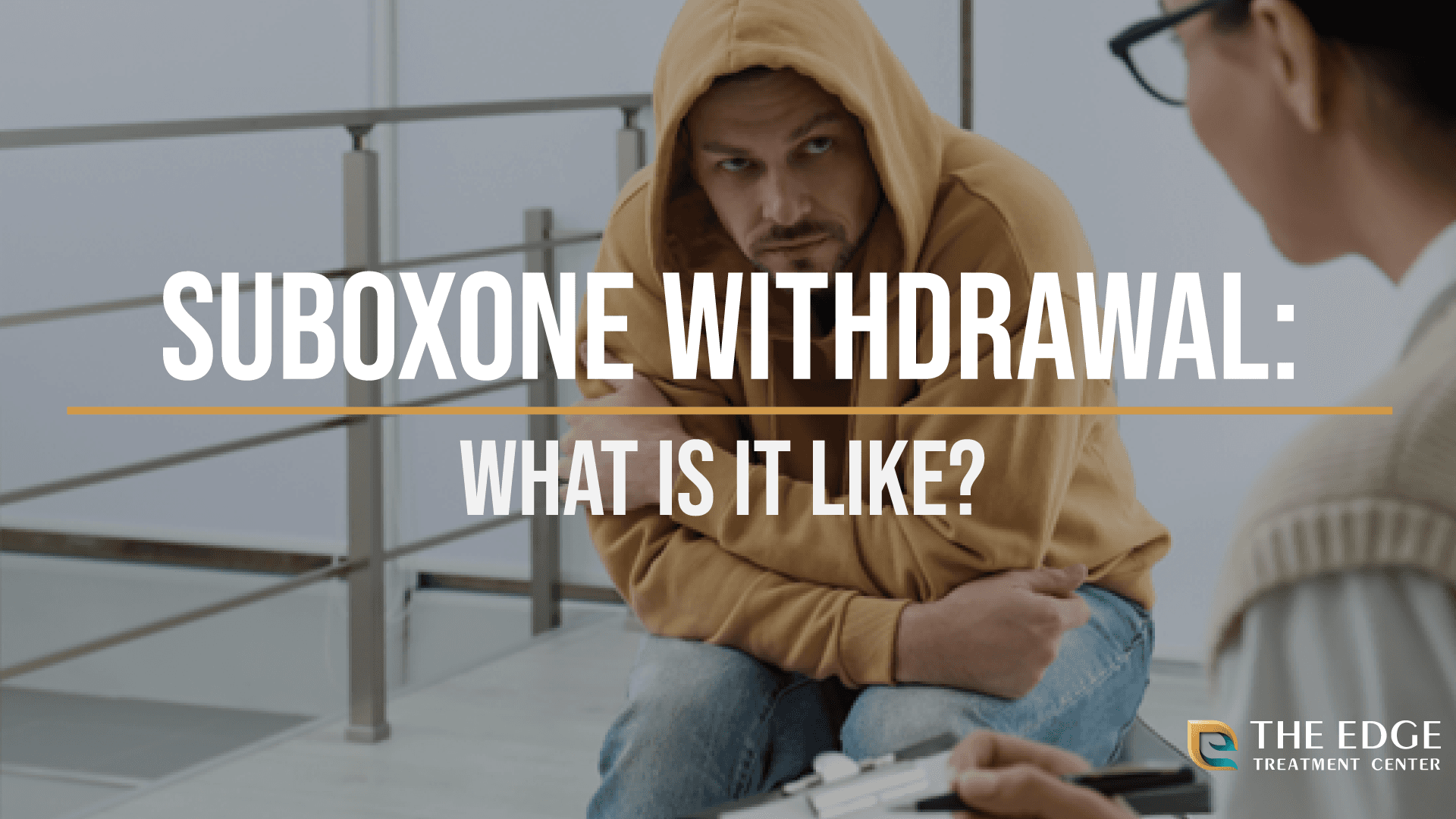 What is Suboxone Withdrawal Like? A Guide to Suboxone Withdrawal