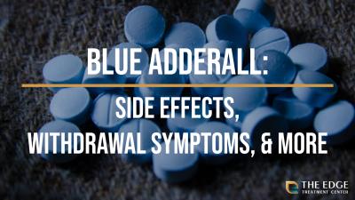 Do you know what Blue Adderall is? Learn about addiction to this powerful ADHD medication in our blog. The Edge treats addiction to Adderall and more.