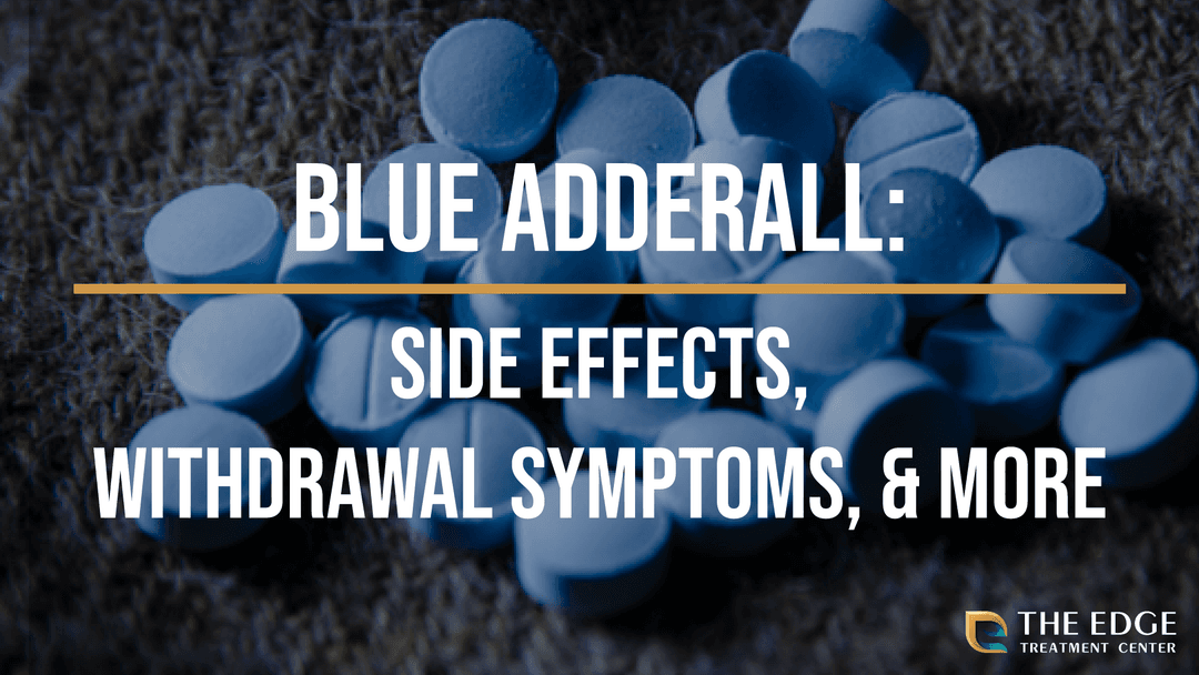 Blue Adderall: Side Effects, Withdrawal Symptoms, & More