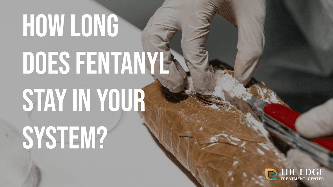 Fentanyl Addiction: How Long Does It Stay In Your System?