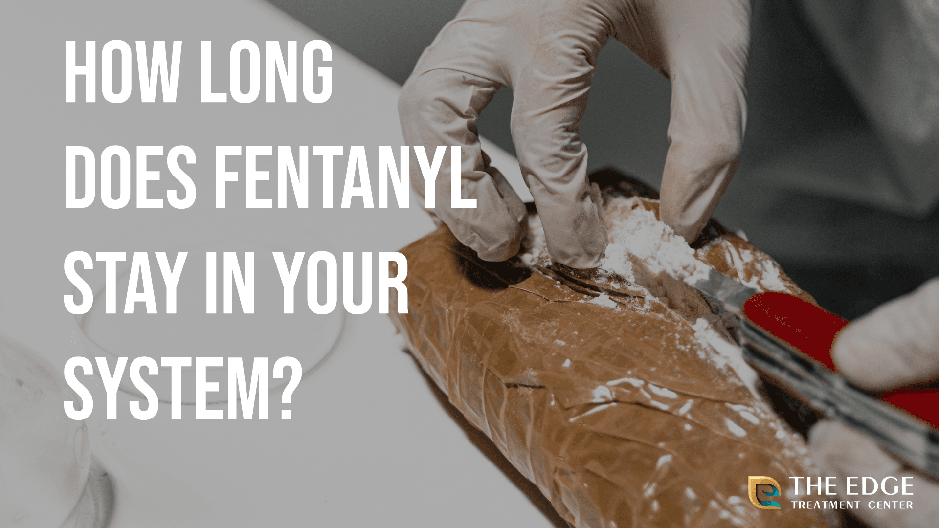 How Long Does Fentanyl Stay In Your System?